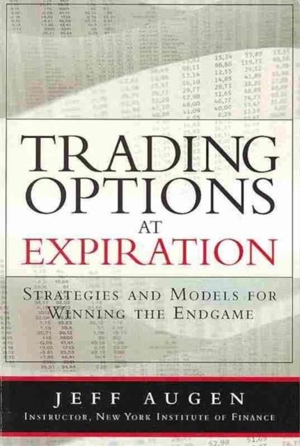Trading Options at Expiration - Strategies and Models for Winning the Endgame