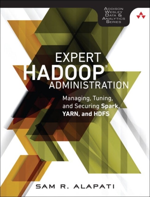 Expert Hadoop Administration - Managing, Tuning, and Securing Spark, YARN, and HDFS
