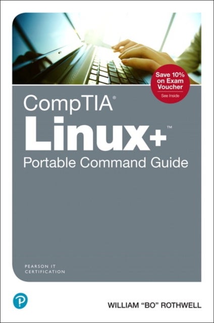 CompTIA Linux+ Portable Command Guide - All the commands for the CompTIA XK0-004 exam in one compact, portable resource