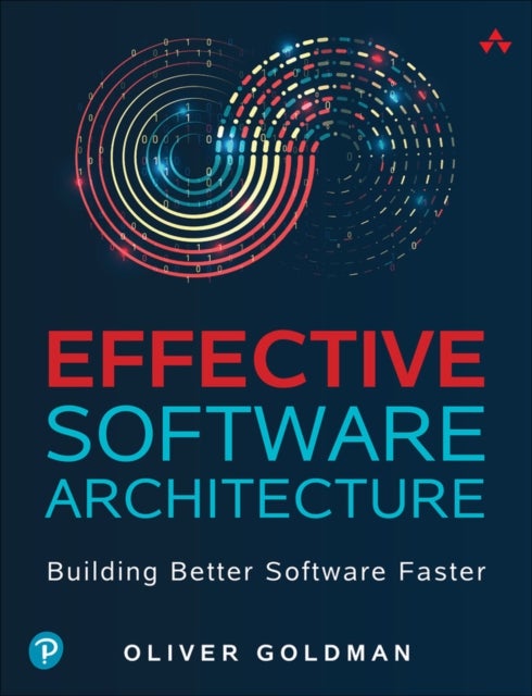 Effective Software Architecture - Building Better Software Faster