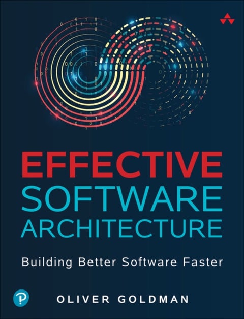 Effective Software Architecture - Building Better Software Faster