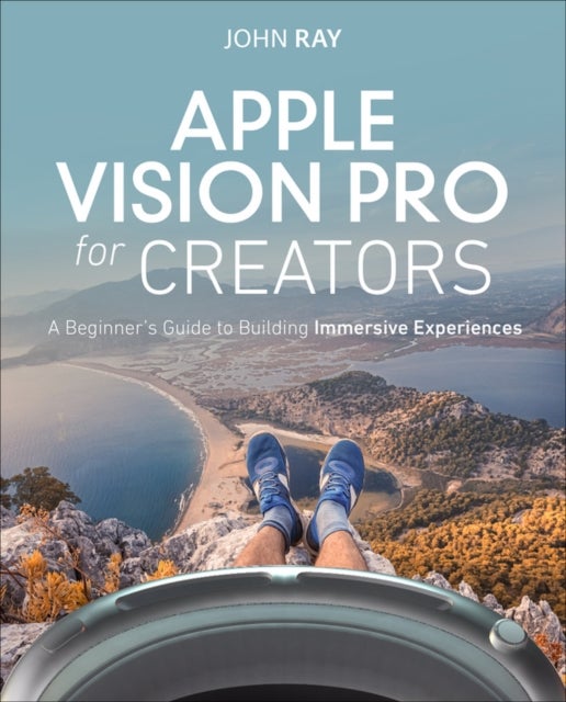 Apple Vision Pro for Creators - A Beginner's Guide to Building Immersive Experiences