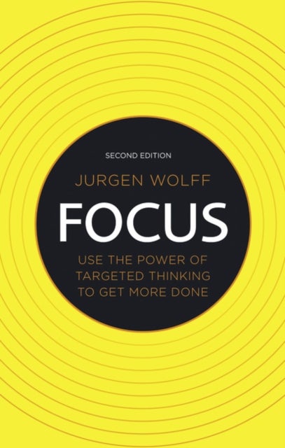 Focus - Use the power of targeted thinking to get more done