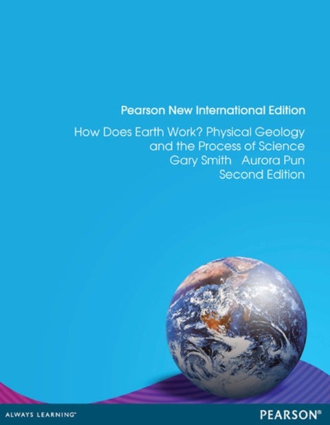 How Does Earth Work? Physical Geology and the Process of Science - Pearson New International Edition