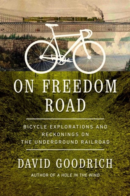 On Freedom Road - Bicycle Explorations and Reckonings on the Underground Railroad