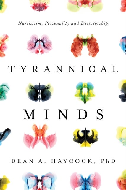 Tyrannical Minds - Psychological Profiling, Narcissism, and Dictatorship