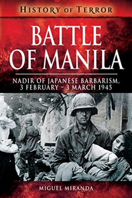 Battle of Manila - Nadir of Japanese Barbarism, 3 February - 3 March 1945