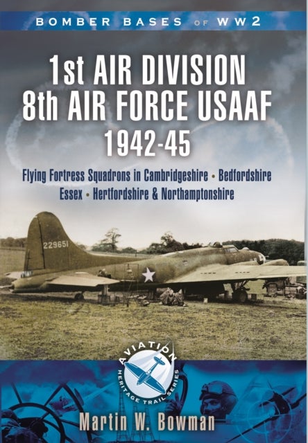 1st Air Division 8th Air Force Usaaf 1942-45 - Bomber Bases of Ww2 Series