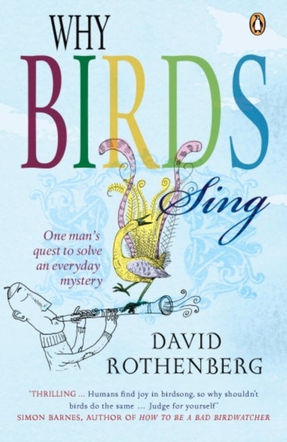Why Birds Sing - One Man's Quest to Solve an Everyday Mystery