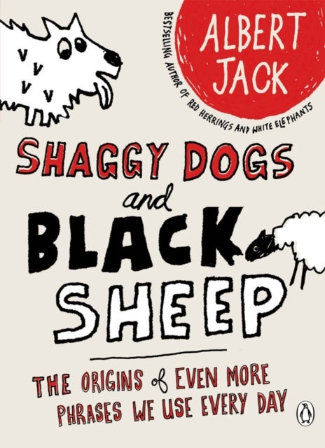Shaggy Dogs and Black Sheep - The Origins of Even More Phrases We Use Every Day