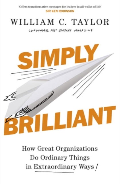 Simply Brilliant - How Great Organizations Do Ordinary Things In Extraordinary Ways