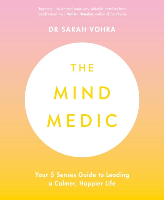 The Mind Medic - Your 5 Senses Guide to Leading a Calmer, Happier Life