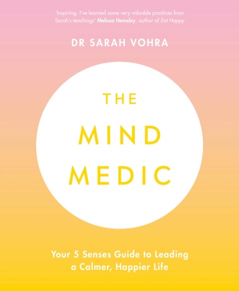 The Mind Medic - Your 5 Senses Guide to Leading a Calmer, Happier Life