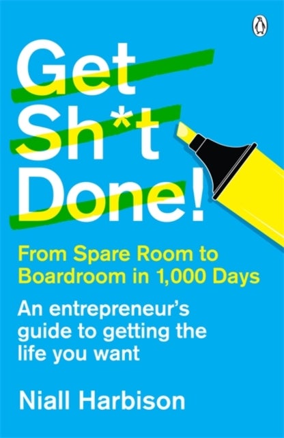 Get Sh*t Done! - From spare room to boardroom in 1,000 days