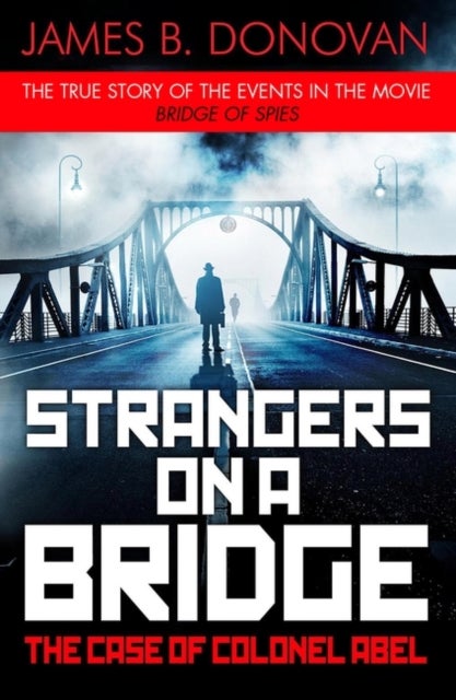 Strangers on a Bridge - The Case of Colonel Abel