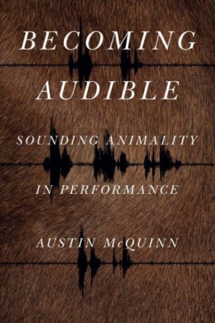 Becoming Audible - Sounding Animality in Performance