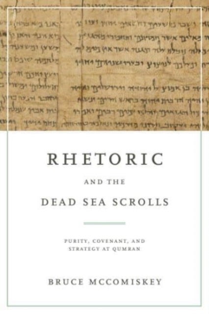 Rhetoric and the Dead Sea Scrolls - Purity, Covenant, and Strategy at Qumran