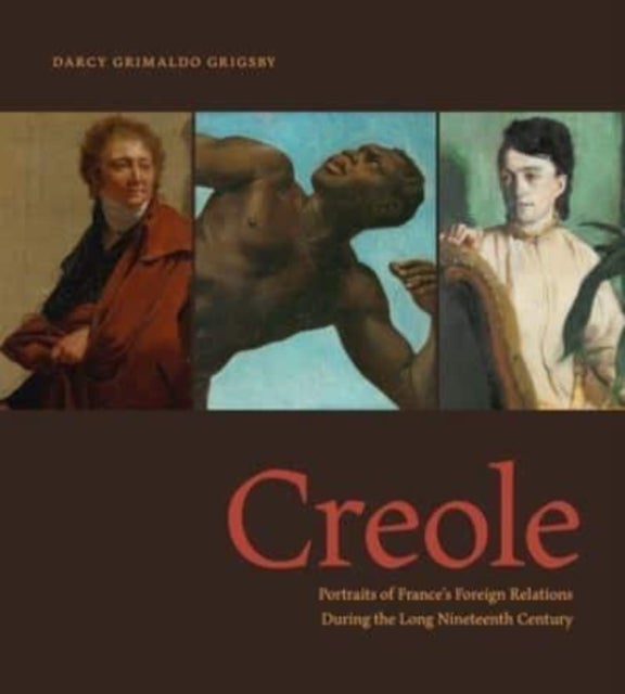 Creole - Portraits of France’s Foreign Relations During the Long Nineteenth Century