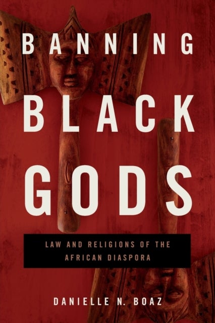 Banning Black Gods - Law and Religions of the African Diaspora