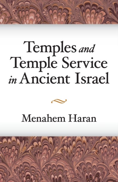 Temples and Temple-Service in Ancient Israel - An Inquiry into Biblical Cult Phenomena and the Historical Setting of the Priestly School