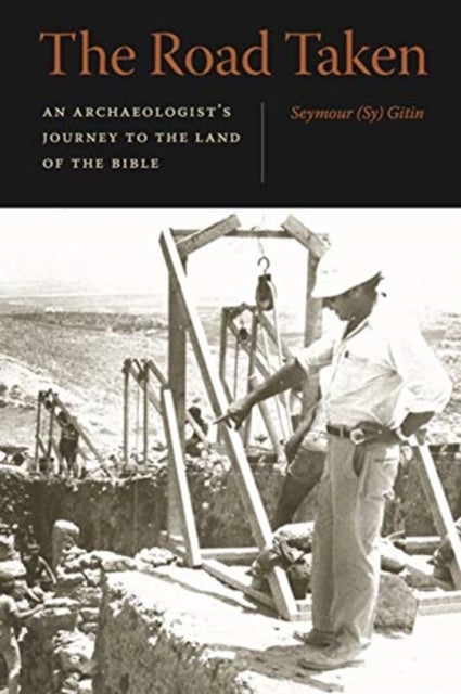 The Road Taken - An Archaeologist’s Journey to the Land of the Bible