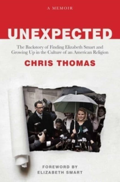 Unexpected - The Backstory of Finding Elizabeth Smart and Growing Up in the Culture of an American Religion