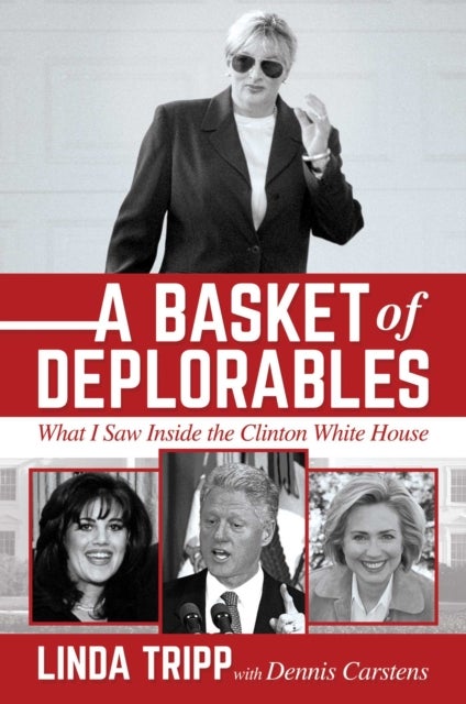 A Basket of Deplorables - What I Saw Inside the Clinton White House