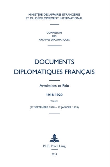 Documents Diplomatiques Francais - Armistices Et Paix - 1918-1920 - Tome I (27 Septembre 1918 - 17 Janvier 1919)