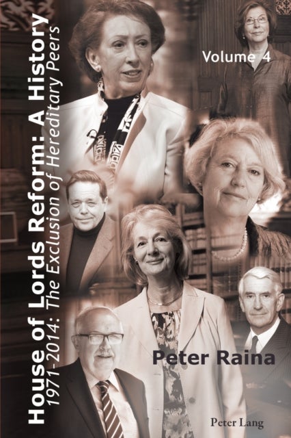 House of Lords Reform: A History - Volume 4. 1971–2014: The Exclusion of Hereditary Peers – Book 1: 1971–2001 – Book 2: 2002–2014