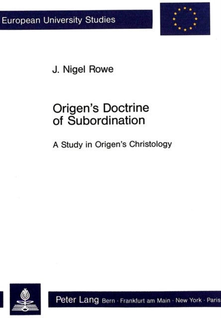 Origen's Doctrine of Subordination - A Study in Origen's Christology
