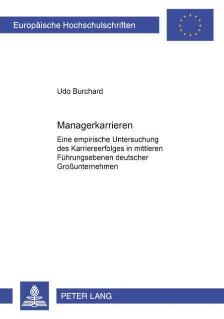 Managerkarrieren - Eine Empirische Untersuchung Des Karriereerfolges in Mittleren Fuehrungsebenen Deutscher Großunternehmen