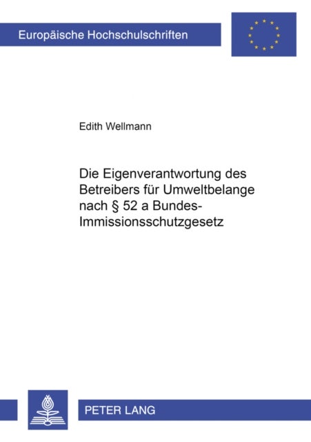 Die Eigenverantwortung Des Betreibers Fuer Umweltbelange Nach ¿ 52 a Bundes-Immissionsschutzgesetz