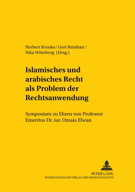 Islamisches Und Arabisches Recht ALS Problem Der Rechtsanwendung - Symposium Zu Ehren Von Professor Emeritus Dr. Iur. Omaia Elwan- Veranstaltet Vom Institut Fuer Auslaendisches Und Internationales Privat- Und Wirtschaftsrecht Der Universitaet Heidelberg Und Der Gesellschaft Fuer Arabisches Und Islamisches Recht E.V.