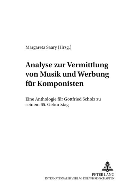 Analyse Zur Vermittlung Von Musik Und Werbung Fuer Komponisten - Eine Anthologie Fuer Gottfried Scholz Zu Seinem 65. Geburtstag