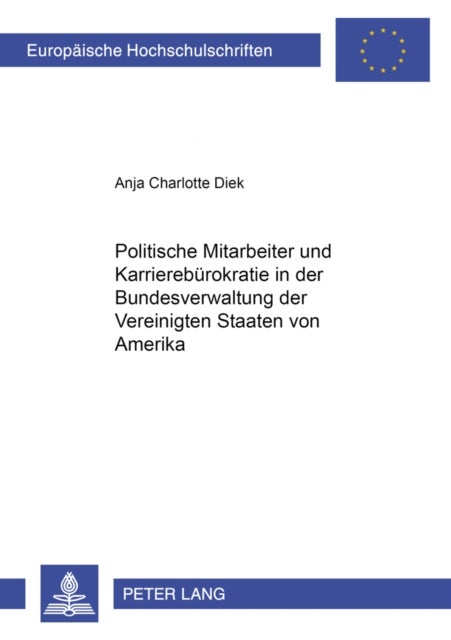 Politische Mitarbeiter Und Karrierebuerokratie in Der Bundesverwaltung Der Vereinigten Staaten Von A