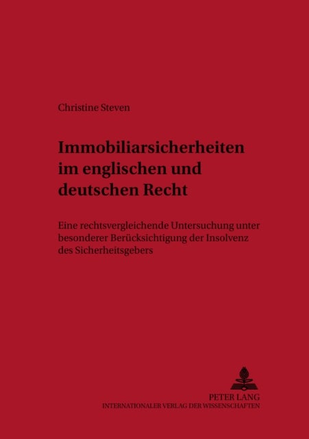 Immobiliarsicherheiten Im Englischen Und Deutschen Recht - Eine Rechtsvergleichende Untersuchung Unter Besonderer Beruecksichtigung Der Insolvenz Des Sicherheitengebers