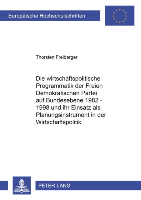 Die Wirtschaftspolitische Programmatik Der Freien Demokratischen Partei Auf Bundesebene 1982-1998 Un