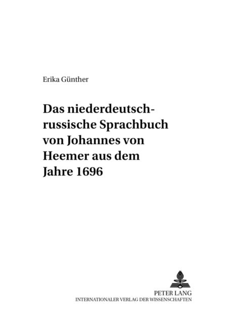 Das Niederdeutsch-Russische Sprachbuch Von Johannes Von Heemer Aus Dem Jahre 1696
