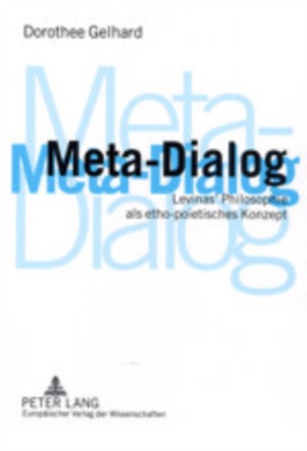 Meta-Dialog - Levinas' Philosophie ALS Etho-Poietisches Konzept