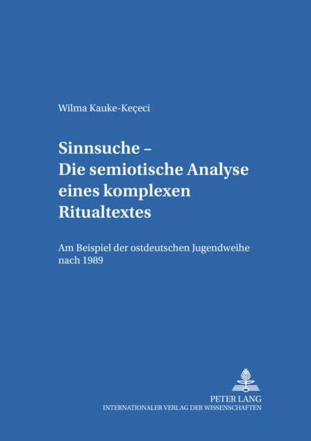 Sinnsuche - Die Semiotische Analyse Eines Komplexen Ritualtextes - Am Beispiel Der Ostdeutschen Jugendweihe Nach 1989