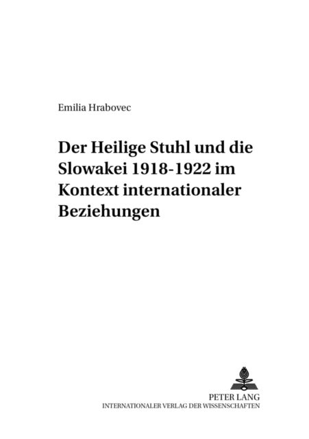 Der Heilige Stuhl Und Die Slowakei 1918-1922 Im Kontext Internationaler Beziehungen