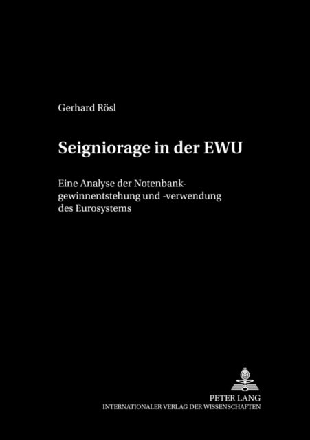 Seigniorage in Der Ewu - Eine Analyse Der Notenbankgewinnentstehung Und -Verwendung Des Eurosystems