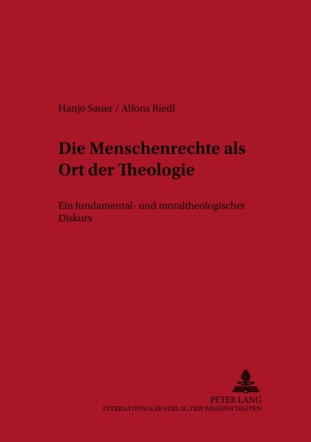 Die Menschenrechte ALS Ort Der Theologie - Ein Fundamental- Und Moraltheologischer Diskurs