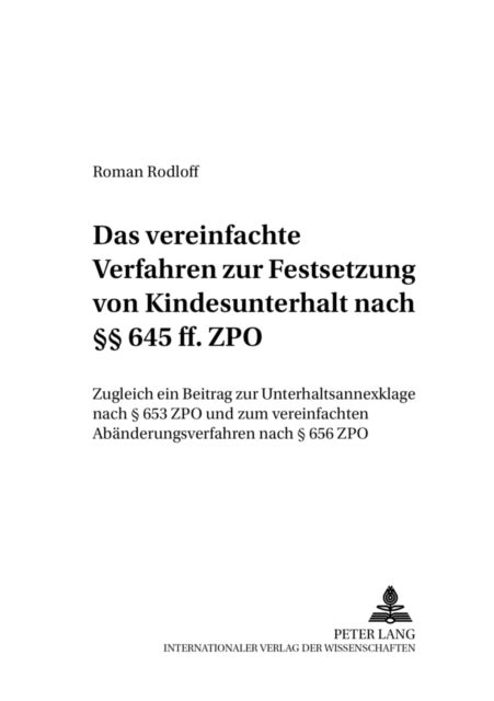 Das Vereinfachte Verfahren Zur Festsetzung Von Kindesunterhalt Nach ¿¿ 645 Ff. Zpo - Zugleich Ein Beitrag Zur Unterhaltsannexklage Nach § 653 Zpo Und Zum Vereinfachten Abaenderungsverfahren Nach § 656 Zpo