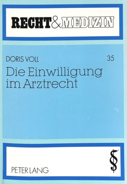 Die Einwilligung Im Arztrecht - Eine Untersuchung Zu Den Straf-, Zivil- Und Verfassungsrechtlichen Grundlagen, Insbesondere Bei Sterilisation Und Transplantation Unter Beruecksichtigung Des Betreuungsgesetzes