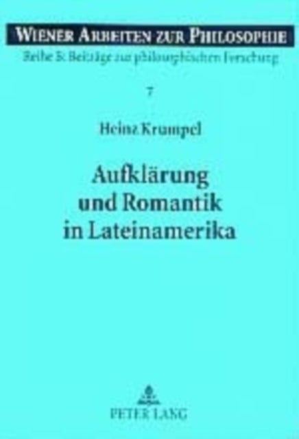 Aufklaerung Und Romantik in Lateinamerika - Ein Beitrag Zu Identitaet, Vergleich Und Wechselwirkung Zwischen Lateinamerikanischem Und Europaeischem Denken