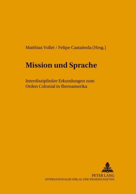 Mission Und Sprache - Interdisziplinaere Erkundungen Zum Orden Colonial in Iberoamerika