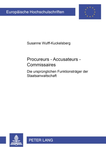 Procureurs - Accusateurs - Commissaires - Die Urspruenglichen Funktionstraeger Der Staatsanwaltschaft