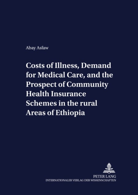 Costs of Illness, Demand for Medical Care, and the Prospect of Community Health Insurance Schemes in