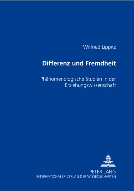 Differenz Und Fremdheit - Phaenomenologische Studien in Der Erziehungswissenschaft